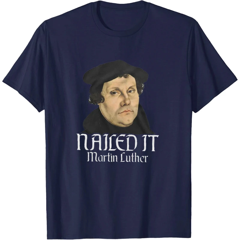 Men's Martin Luther T-shirt Nailed It Protestant Christians Reformation Day Lutherans Tee Shirt Martin Luther Shirt  Women Tees