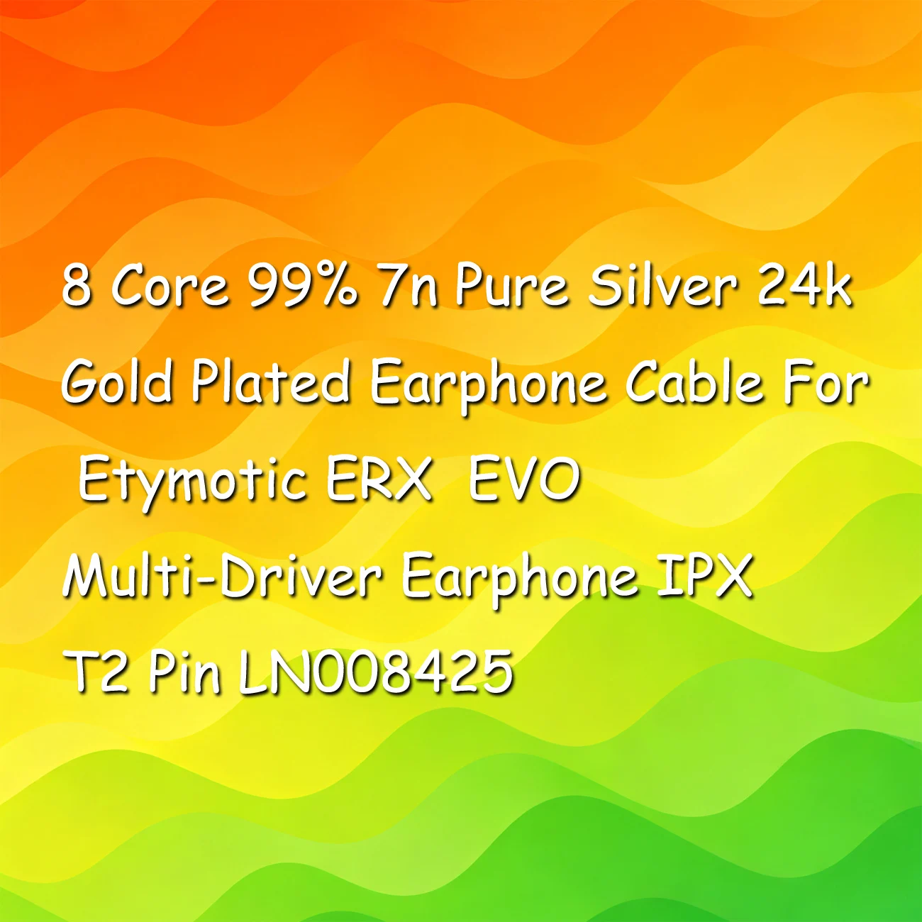 8 Core 99% 7n Pure Silver 24k Gold Plated Earphone Cable For Etymotic ERX  EVO Multi-Driver Earphone IPX T2 Pin LN008425