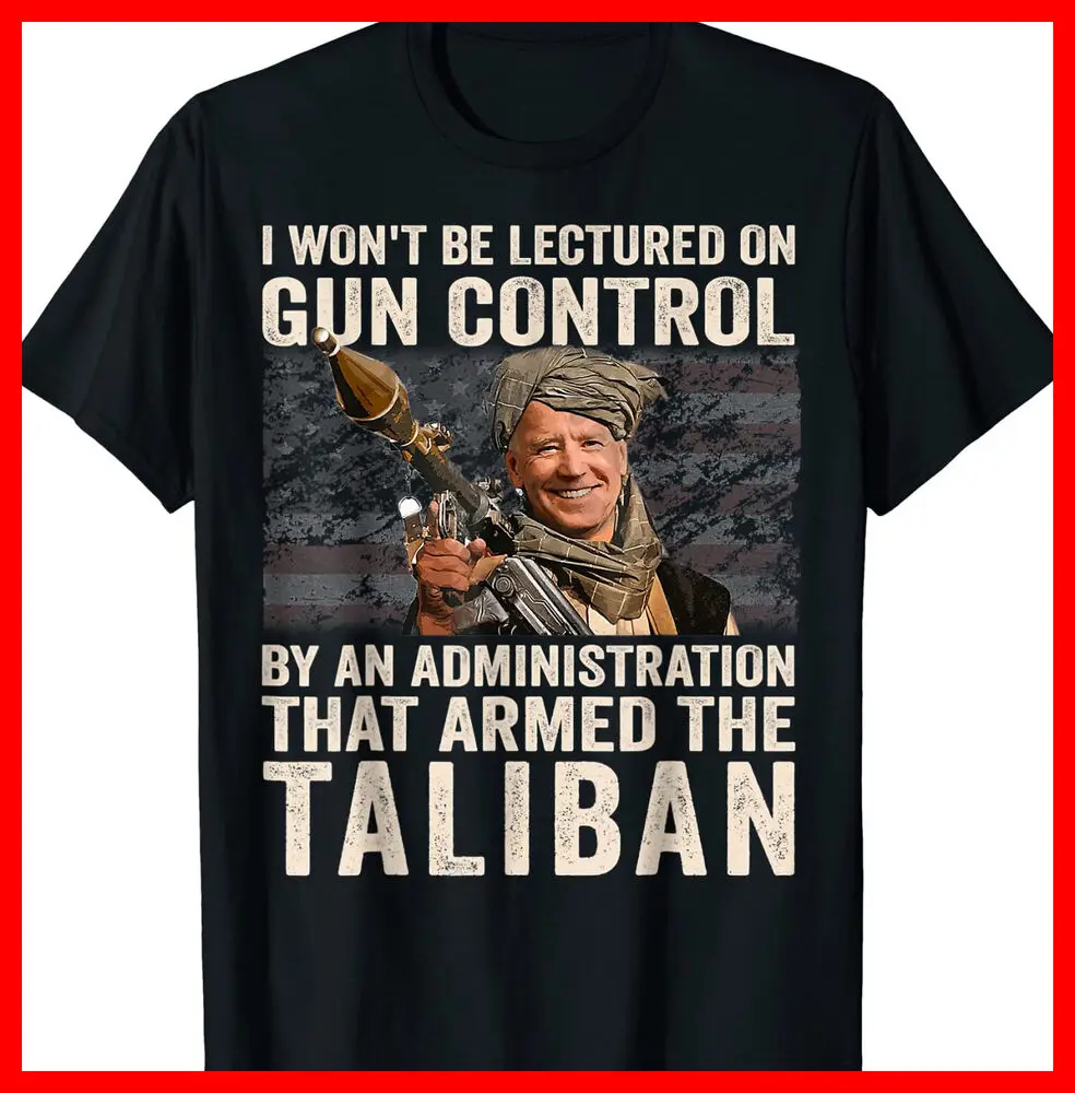 I Won't Be Lectured On Gun Control Shirt Funny Biden Taliban T-Shirt