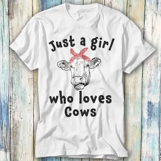 Just A Girl Who Loves Cows T Shirt Meme Funny Top Style Gamer Movie Music 857