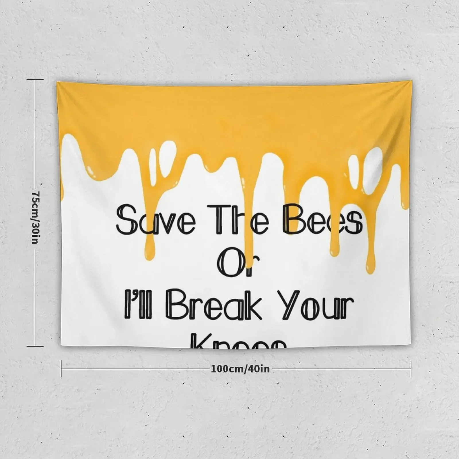 Save The Bees Or I’ll Break Your Knees- Honey Drip Tapestry Carpet On The Wall Custom Wall Decor Bedroom Decorations Tapestry