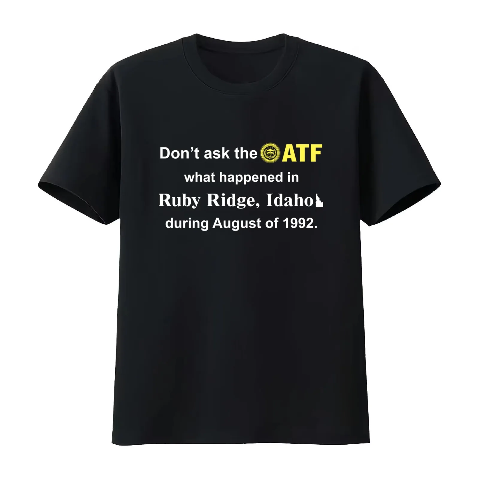 Don’t Ask The Atf What Happened In Ruby Ridge Idaho During August Of 1992 T-Shirt Summer Casual Cotton Tee Unisex Men Women