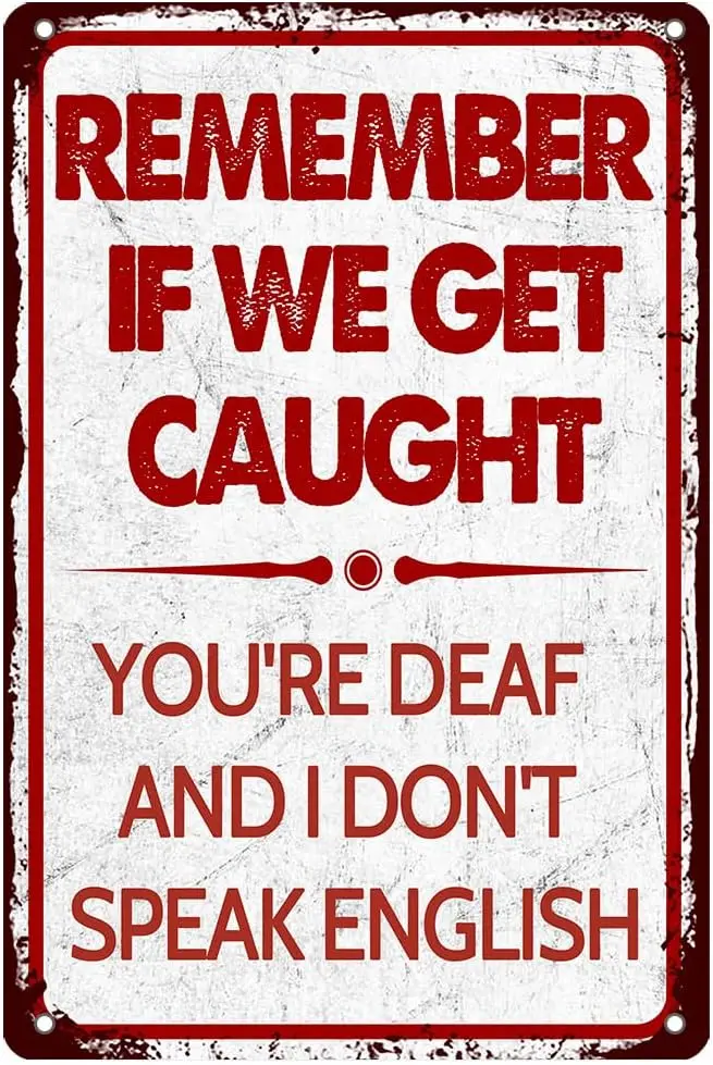 Vintage Funny Garage Decor -Remember If We Get Caught You're Deaf And I Don't Speak English- 8x12 Inch Humor Man Cave Ba