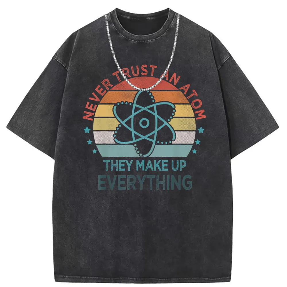 Never Trust An Atom Man T-shirts They Make Up Everything Long Sleeve Tee Shirt Men High Quality Printed Washed Sweatshirts