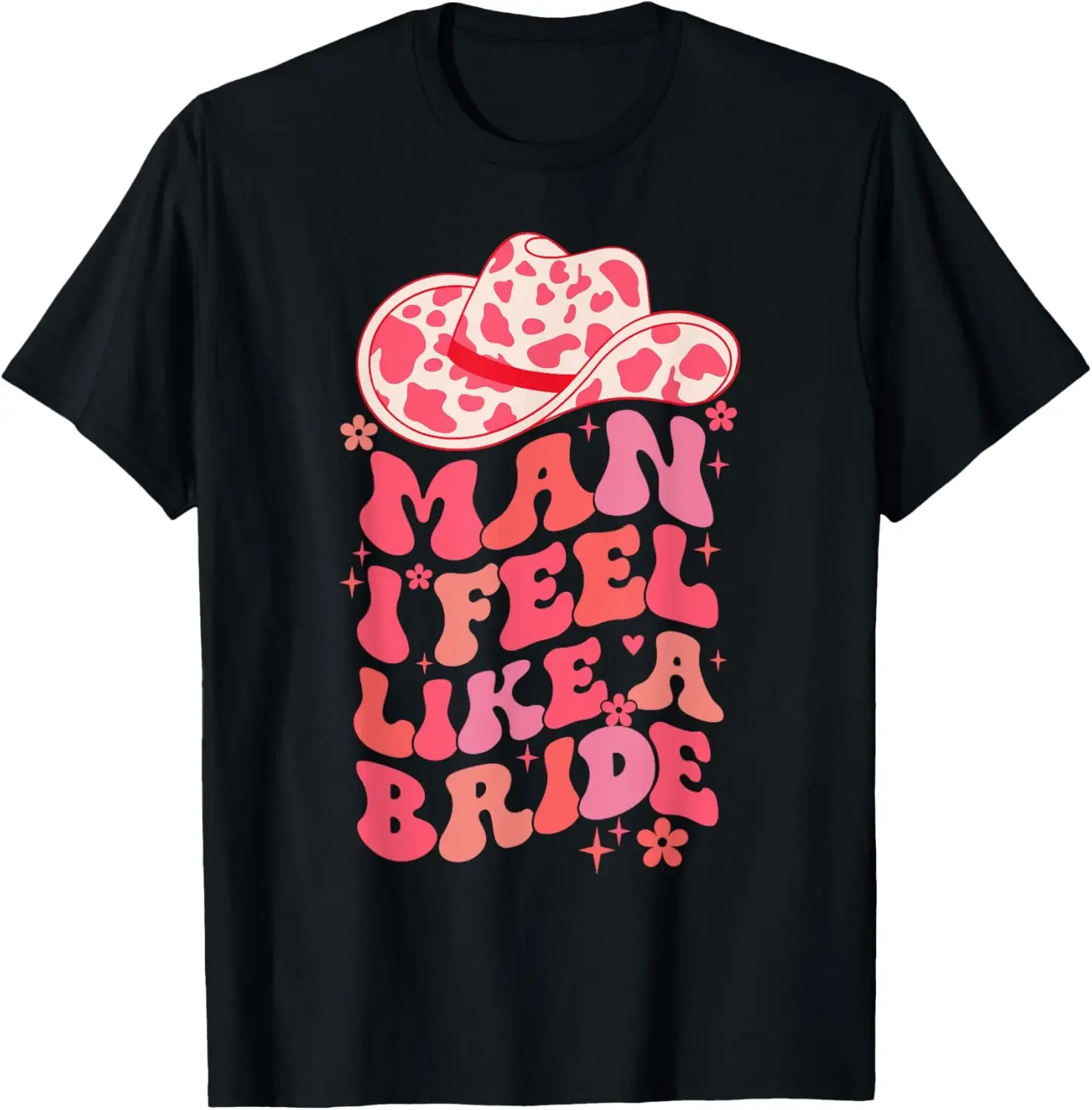 Man I Feel Like A Bride Nashville Bachelorette Party Cowgirl T-Shirt