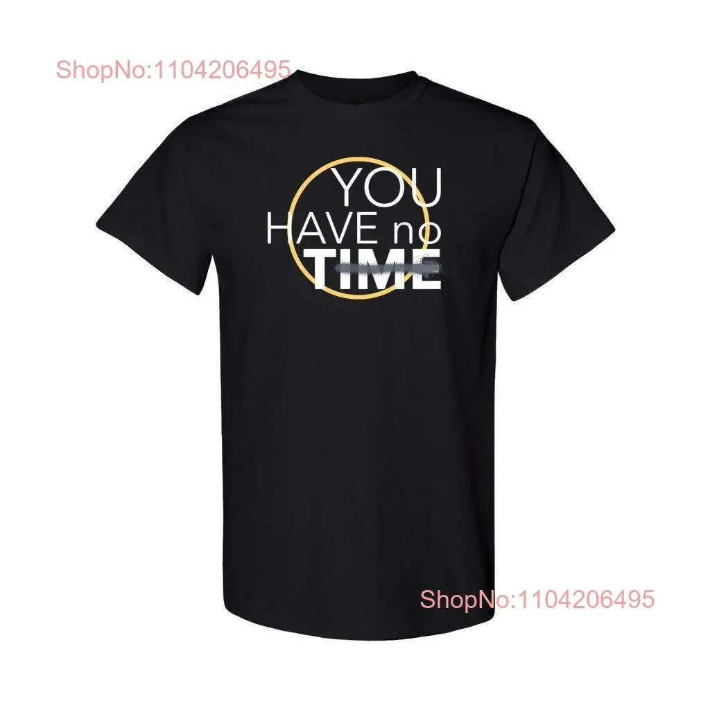 You Have No Time Heavy Cotton T Shirt is Precious Machine Comfortable Timing Key Carpe Diem long or short sleeves