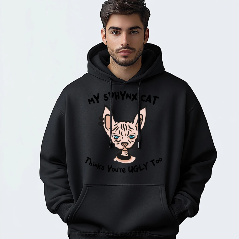 

My Sphynx Thinks You Are Ugly Too Funny Hairless Cat Mom Dad Free Shippping Clothes Hoodie Man Tops & Tees