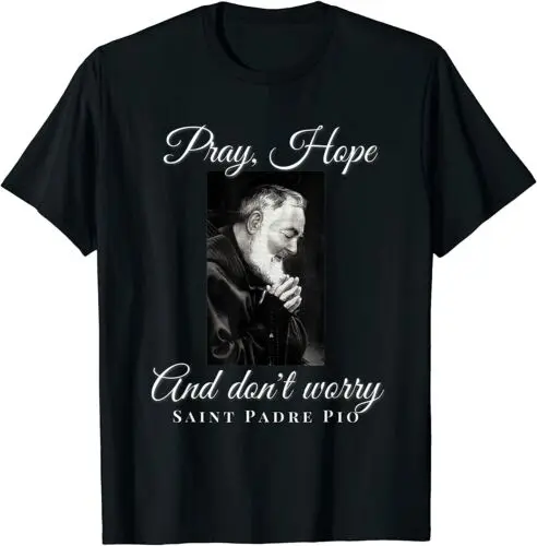 

Новая модель 2025 года, христианская футболка Saint Padre Pio Pray Hope Dont Worry Holic