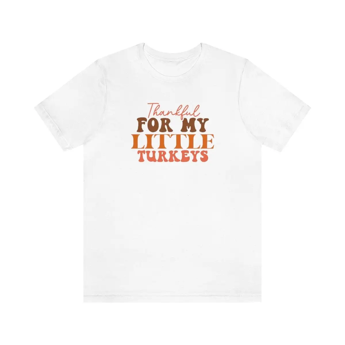 Thankful for my little Turkeys T Shirt Cute Teacher Dad Mom Friend Brother Sister