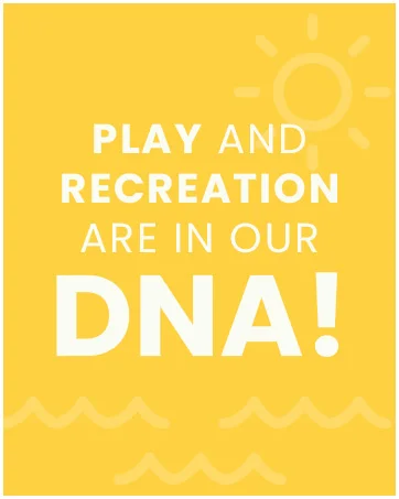 Play & Recreation are in Our DNA