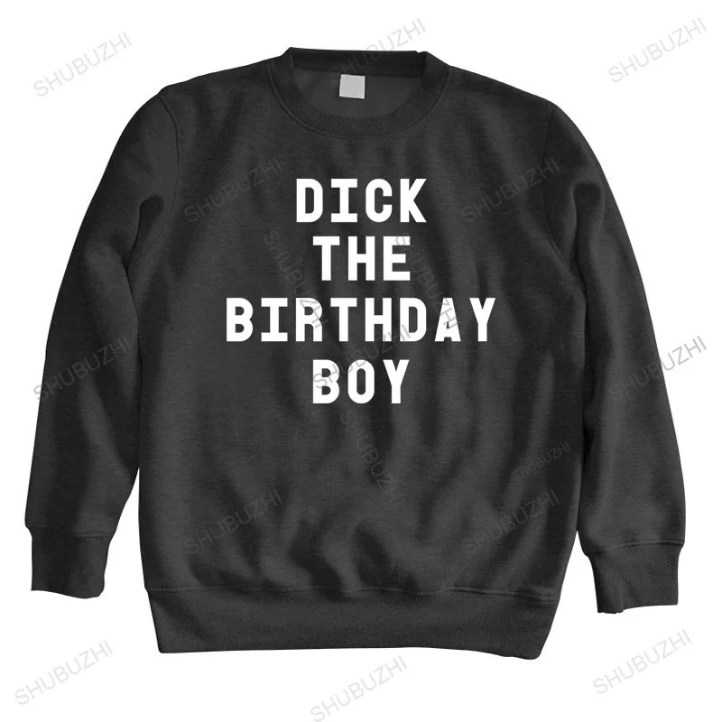 new arrived men sweatshirts autumn DICK THE BIRTHDAY BOY women unisex hoodie casual male fashion cotton long sleeve bigger size