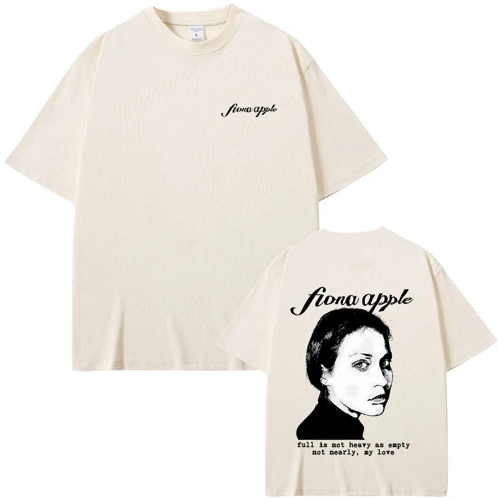

Fiona Apple Tidal The First Taste Full Is Not Heavy As Empty Not Nearly My Love Merch T-shirt Men Casual Retro Oversized T Shirt