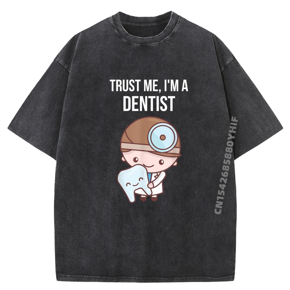 

Funny Cute Trust Me I Im A Dentist Luxury T Shirt Men High Quality Trend Washed Designer Clothes Men Family