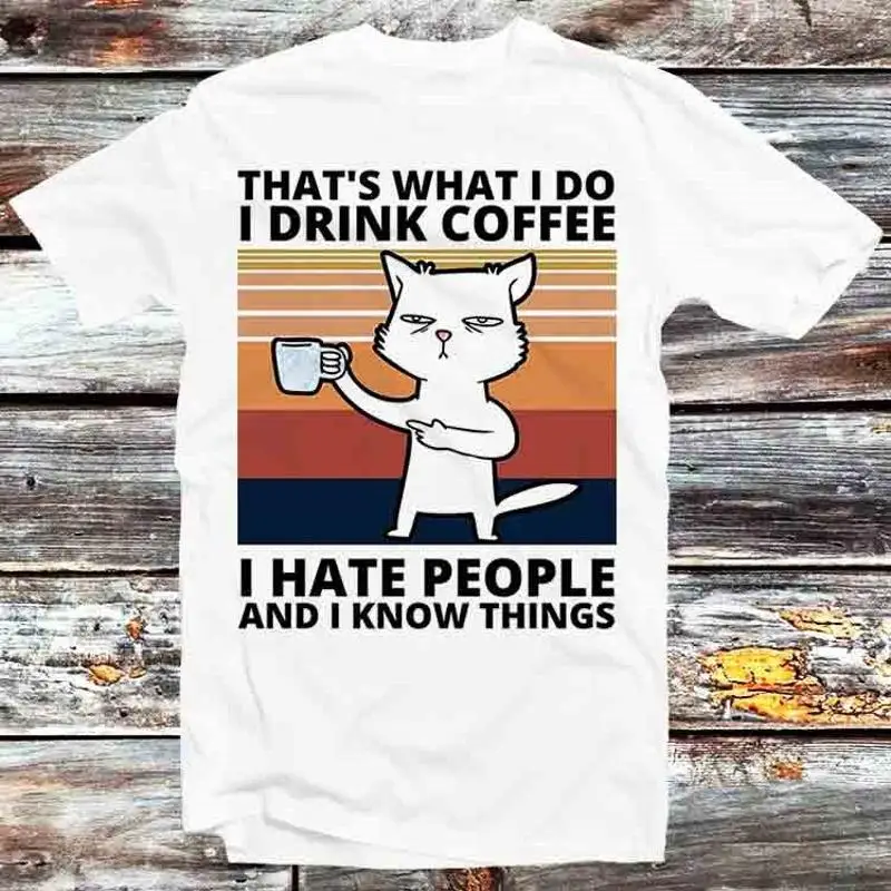 

Thats What I Do Drink Coffee Hate People Know Things Cat T Shirt B497