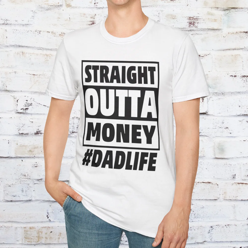 Straight Outta Money Dad T Shirt Funny Father's day Gift Grandpa Tee AMZ Father