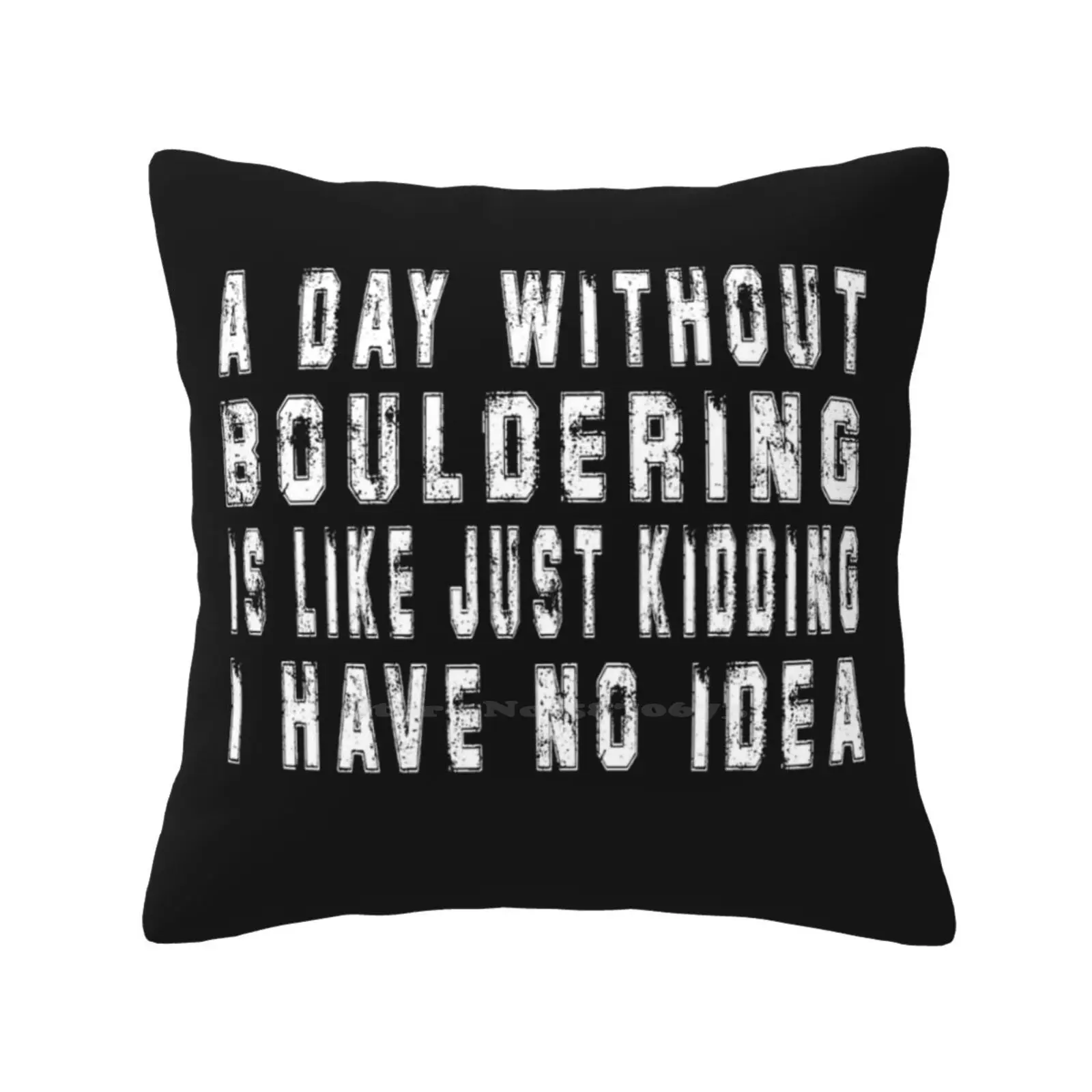 A Day Without Bouldering Funny Bouldering Gift Men Women Fashion Sofa Throw Pillow Cover Pillowcase Bouldering Girls Bouldering