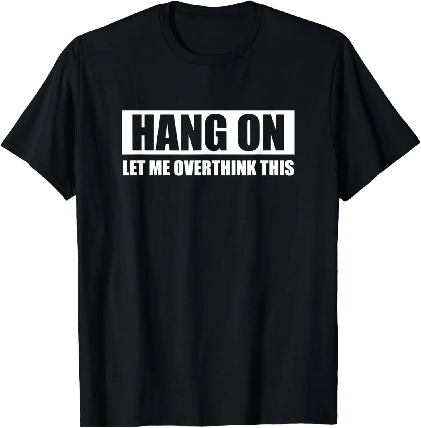 

Hang On Let Me Overthink This Socially Awkward Joke Gift T-Shirt