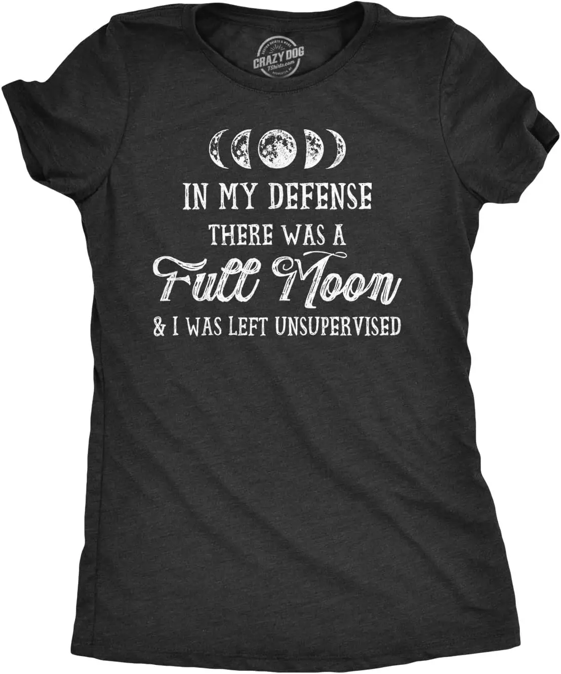 Womens in My Defense There was A Full Moon and I was Left Unsupervised Tshirt