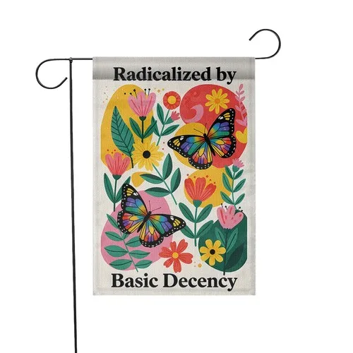 Radicalized by Basic Decency Garden Flag Butterfly Political Yard Sign AAV hhz
