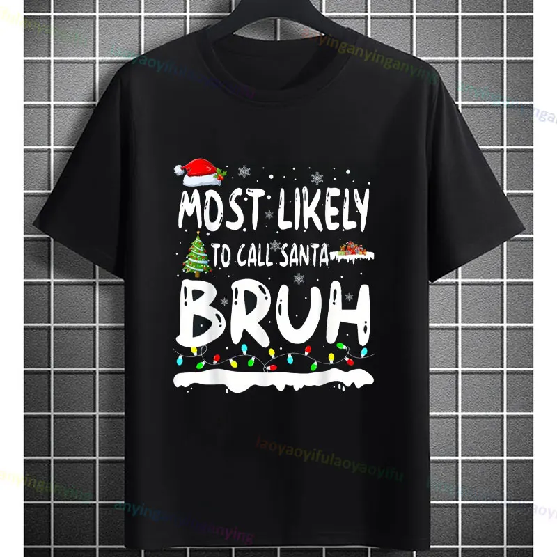 Most Likely To Call Santa Bruh Christmas Family Matching T-Shirt Casual Crew Neck Pure Cotton Sporty Style Tee Y2k Top