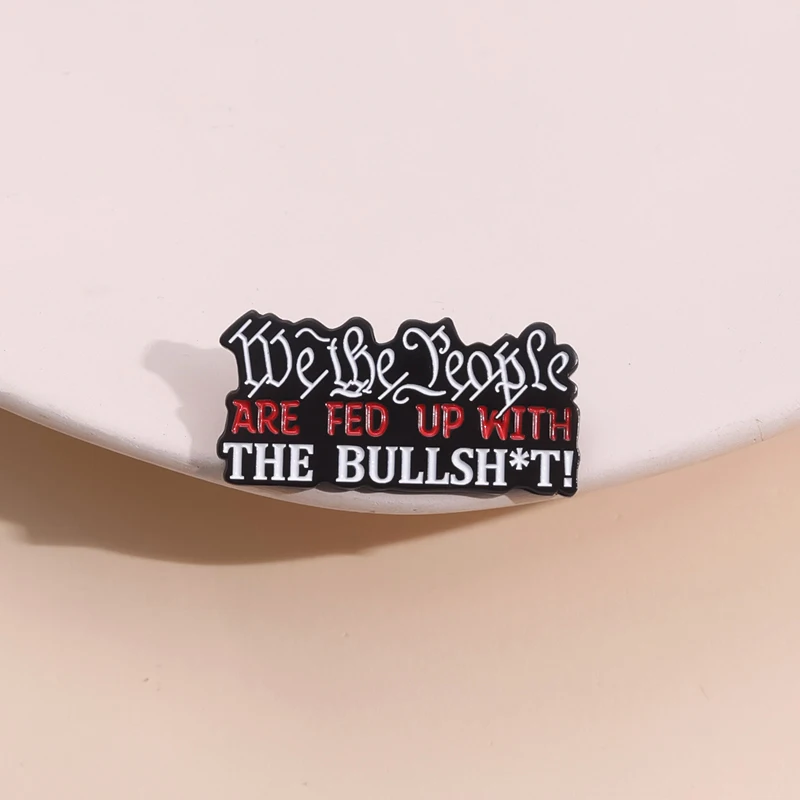 The People Are Sick Of The Bullshit Enamel Pins Humorous Satirical Quotes Brooches Lapel Badge Backpack Wholesale Jewelry Gifts