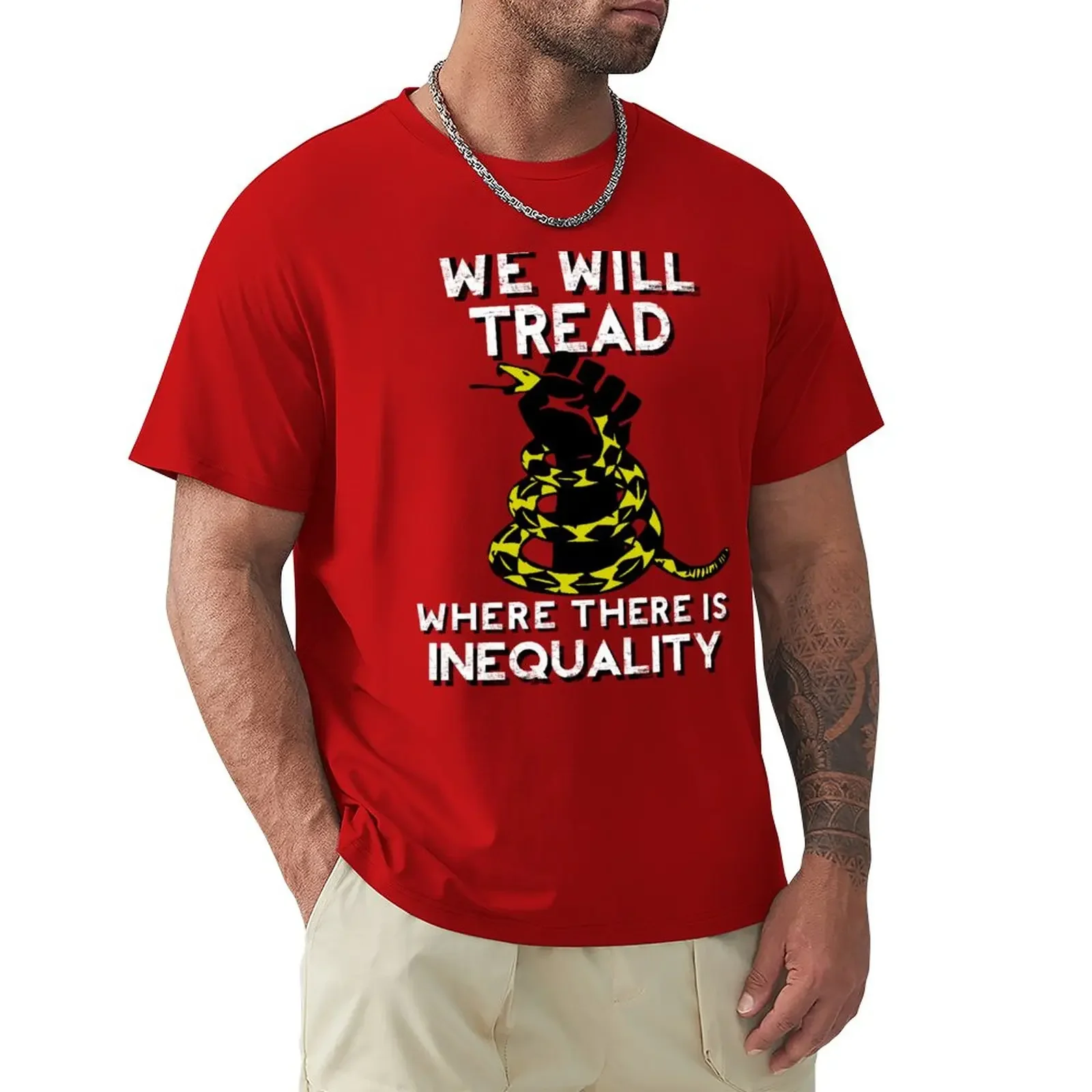 We Will Tread Where There Is Inequality! T-Shirt heavyweights Short sleeve tee Men's clothing