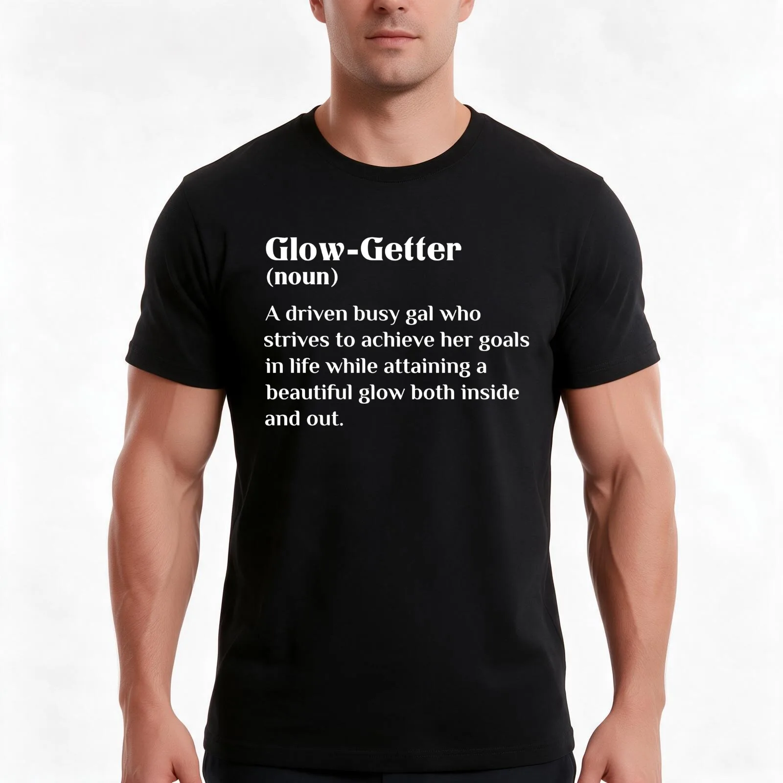 Glow-Getter Motivational unisex Crew Neck Shirt, Empowering women, Inspirational, Go Getter, Goal Getter, Powerful Women T-Shirt