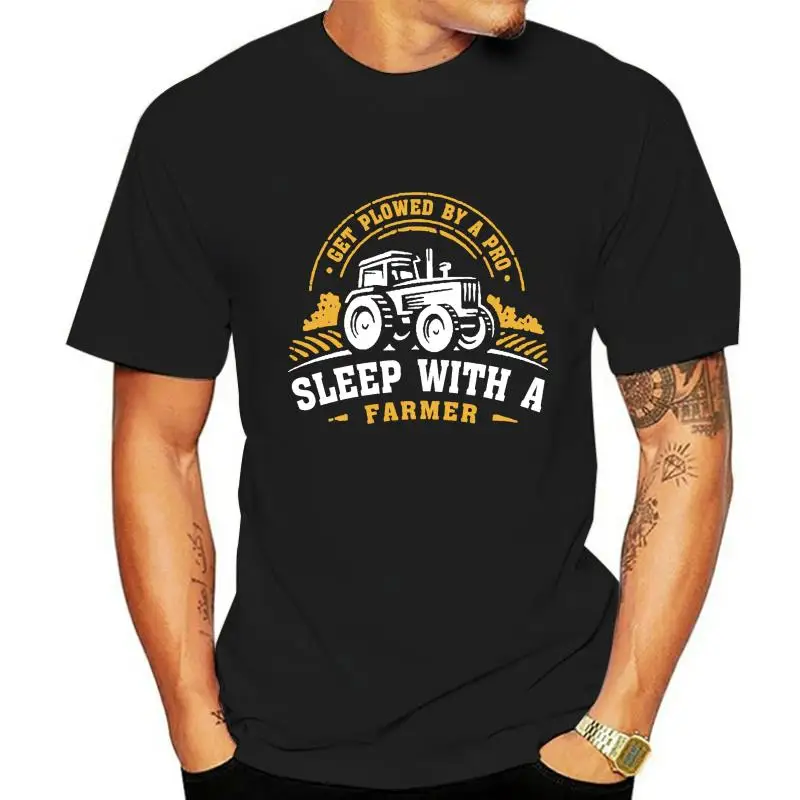 Get Plowed By A Pro Sleep With A Farmer Gift Farm T-Shirt