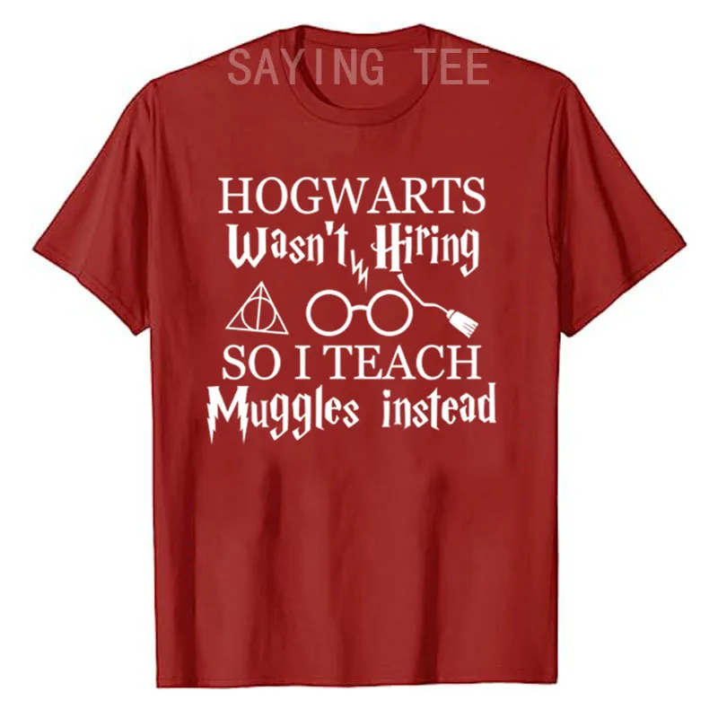 Hogwarts Wasn\'t Hiring So I Teach Muggles Teacher Shirt Letters Printed Graphic Outfits Saying Tee Tops Teacher T-Shirt Gifts