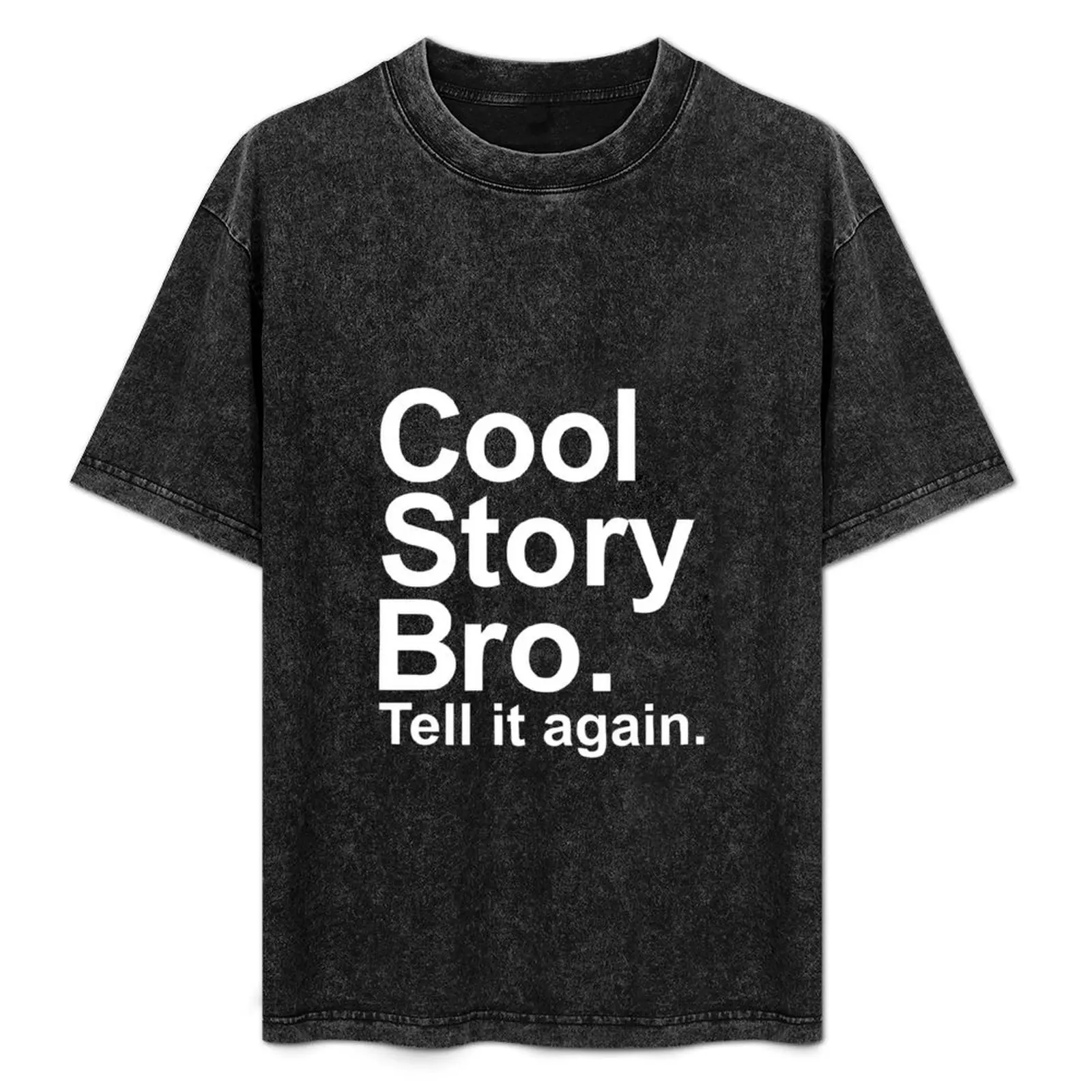 

Cool Story Bro Tell It Again T-Shirt street wear cute tops mens white t shirts