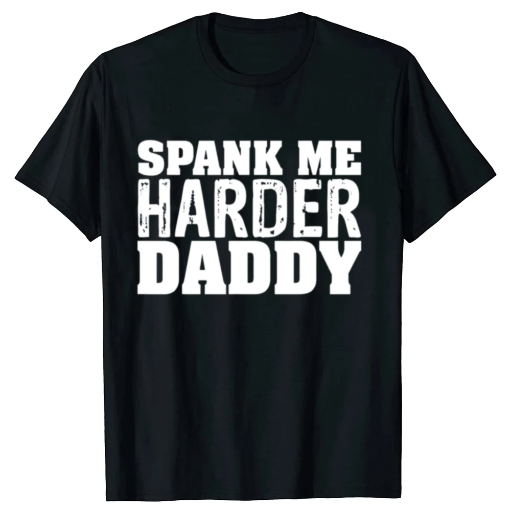Camisetas gráficas divertidas Spank Me Harder Daddy BDSM, camiseta informal de moda para hombres y mujeres, camiseta holgada de gran tamaño 100% de algodón