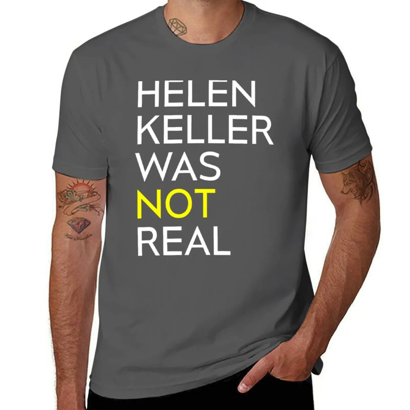 

helen keller was not (isn_t) real white text black merch T-Shirt Gym Exercise Short Sleeve T-Shirt