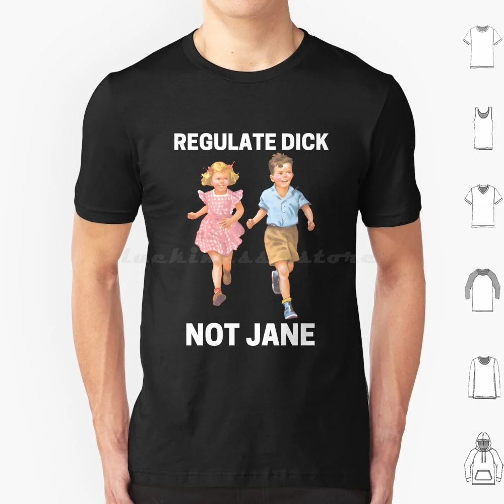 Regulate Dick Not Jane T Shirt Big Size 100% Cotton Regulate Dick Not Jane Regulate Dick Not Jane Funny Regulate Dick Not Jane