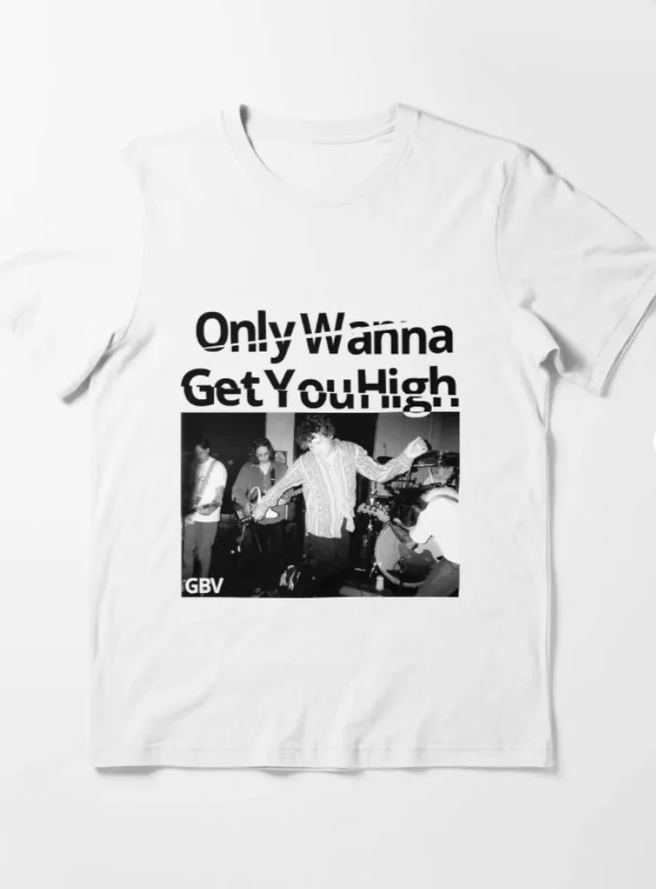 Only Wanna Get You High Guided by Voices TShirt Classic White S-5XL