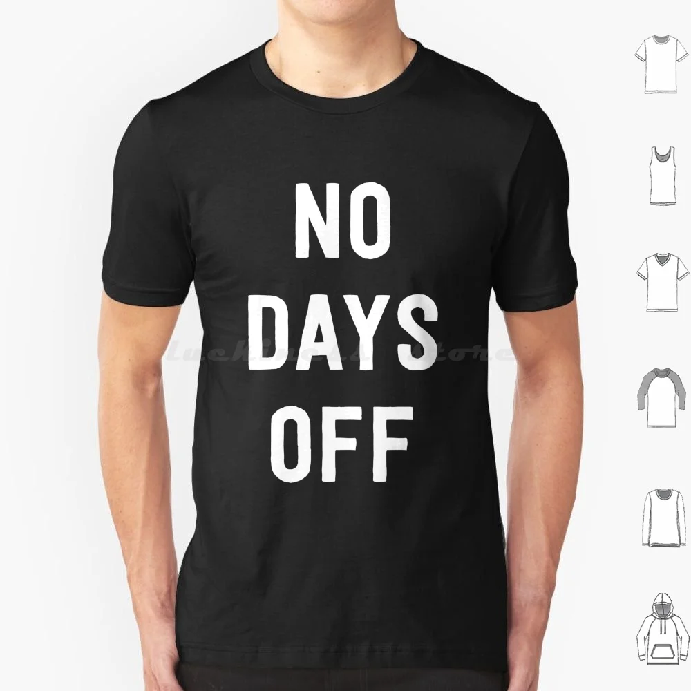 No Days Off T Shirt Cotton Men Women Diy Print Work Jobs Occupation Profession Professions Career Attitude Funny Humor Vacation