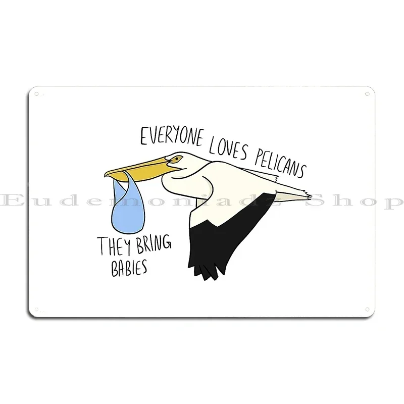 Community Everyone Loves Pelicans They Bring Babies Metal Sign Printed Wall Plaque Garage Plaques Wall Mural Tin Sign Poster