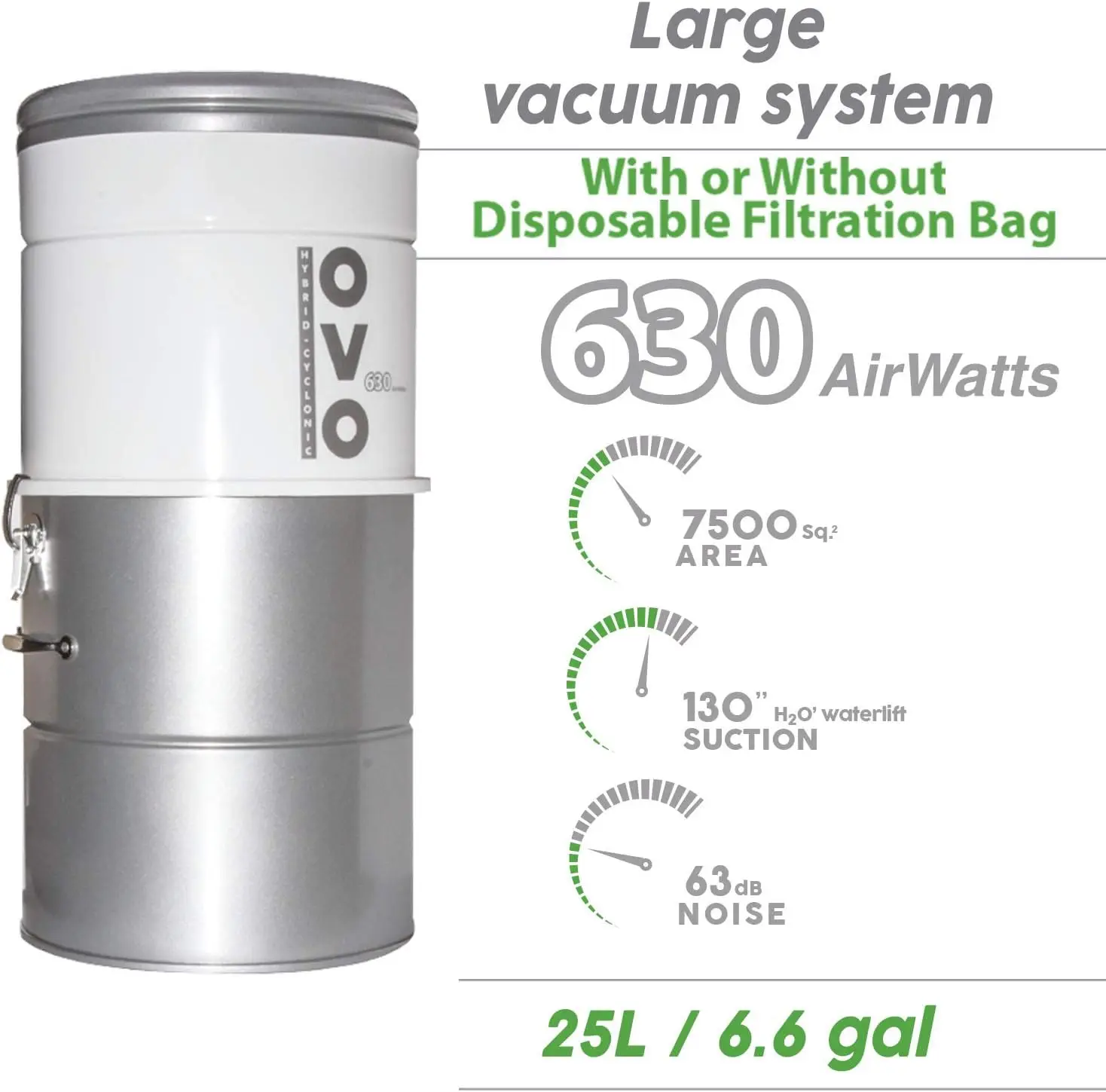 and Powerful Central Vacuum System, Hybrid Filtration (with or Without Disposable Bags), 25L or 6.6  , 630 Air