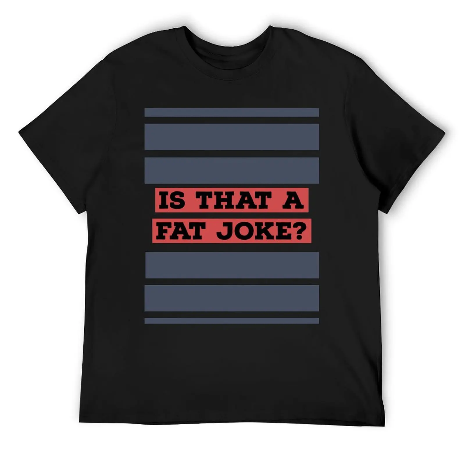 

Is That A Fat Joke T-Shirt vintage clothes funny costumes custom t-shirts clothes for men