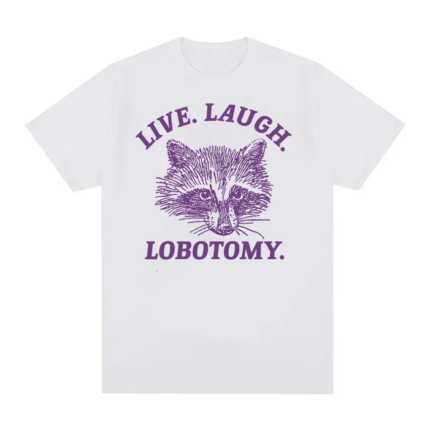 Live Laugh Lobotomy Raccoon Funny Meme T Shirt Men Women\'s Fashion O-Neck Harajuku T-shirts Tops Casual Cotton Oversized T-shirt