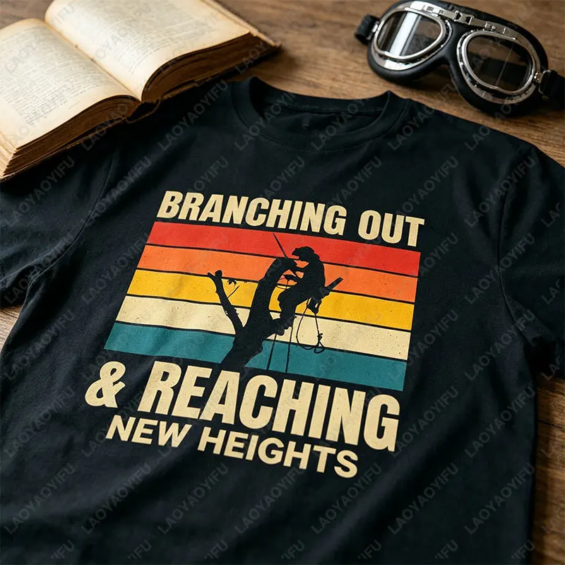 “Branching Out & Reaching New Heights” Funny Arborist Tree Surgeons Graphic T-shirt Short Sleeve 100% Cotton Casual Tshirt