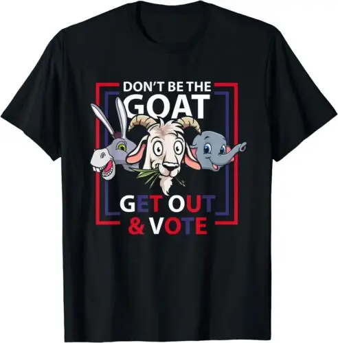 Funny Voting Don't Be The Goat Get Out And Vote T-Shirt