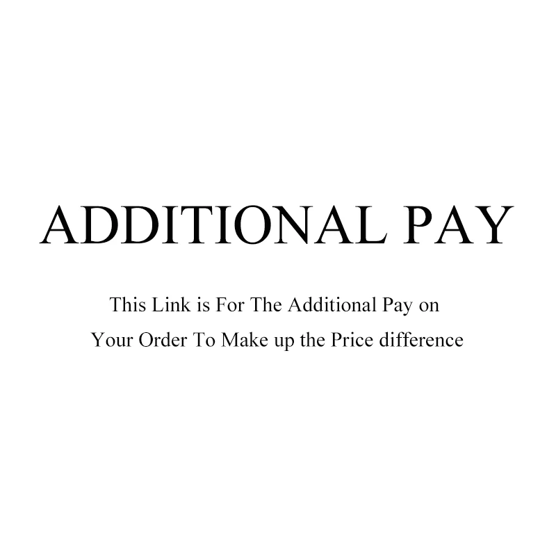 

Additional Pay on Your Order for price difference