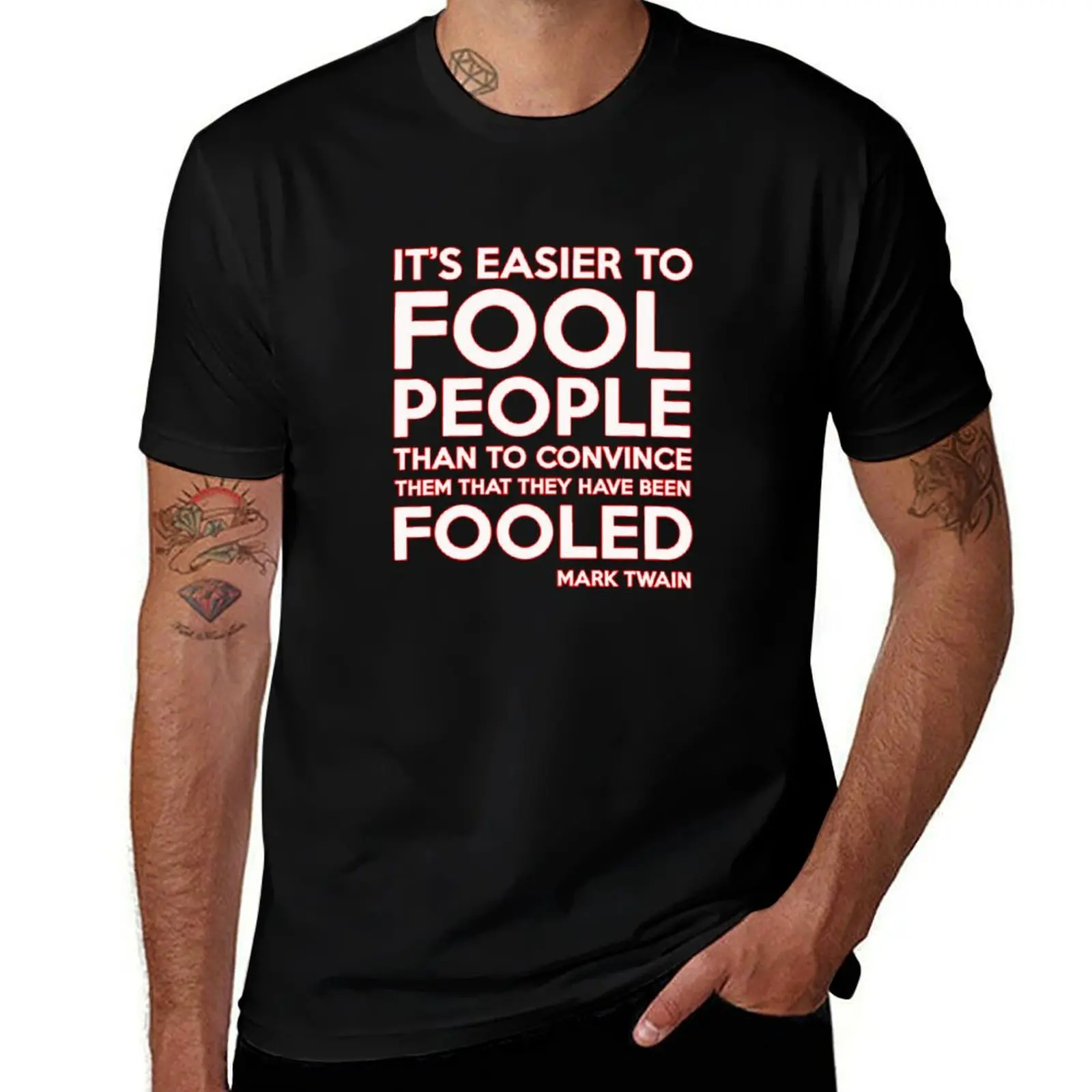 IT'S EASIER TO FOOL PEOPLE THAN TO CONVINCE THEM THAT THEY HAVE BEEN FOOLED SHIRTS! T-Shirt man t shirts for men T-Shirt
