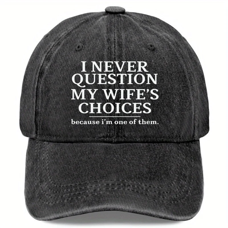Funny Husband Hat - I Never Question My Wife's Choice, because I'M One of Them Too - Personalized Vintage Hat - Unique Husband Gift - Adjustable Baseball Cap