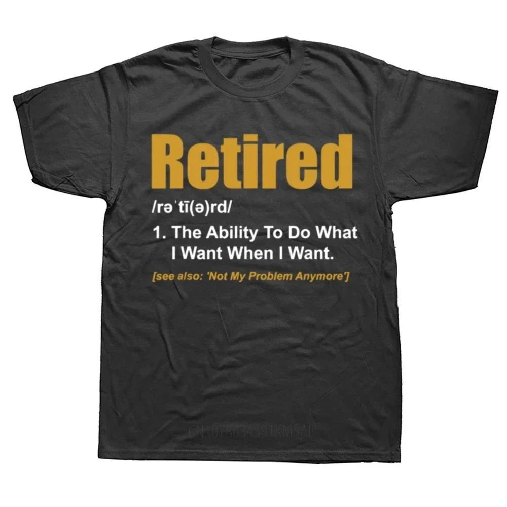 Retired The Ability To Do What I Want When I Want Retirement T-Shirt CoolFitness Tops Shirt Popular Cotton Male Top T-Shirts