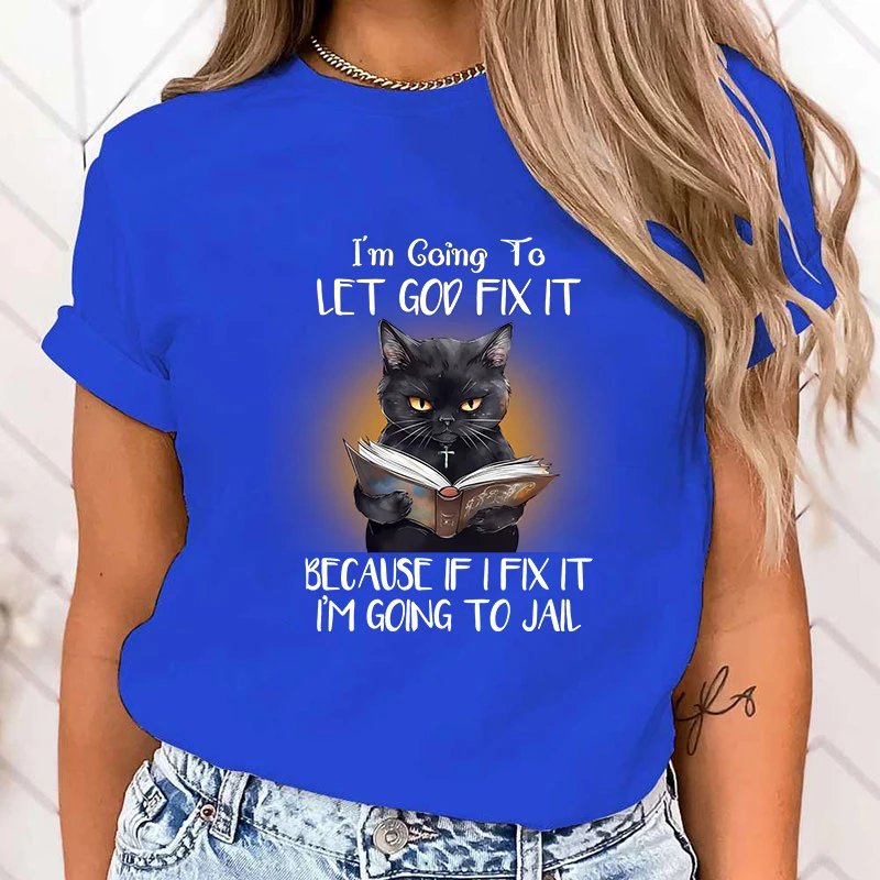 (High Quality T Shirt)Hot Sales Cat I\'M Going To Let God Fix It Because If I Fix It I\'M Going To Jail T Shirts Women Summer tops