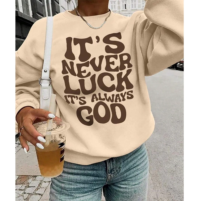 It's Never Luck It's Always God Text Sweatshirt For Women  Round Neck Pullover Top Street Fashion Popular 2025 Spring Hoody OOTD