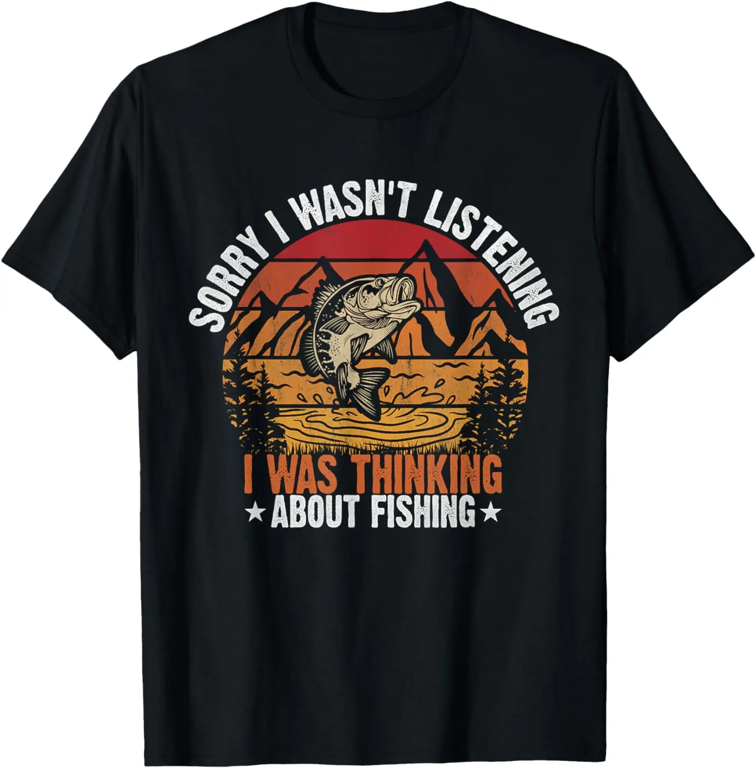 

Sorry I Wasn't Listening I Was Thinking About Fishing T-Shirt