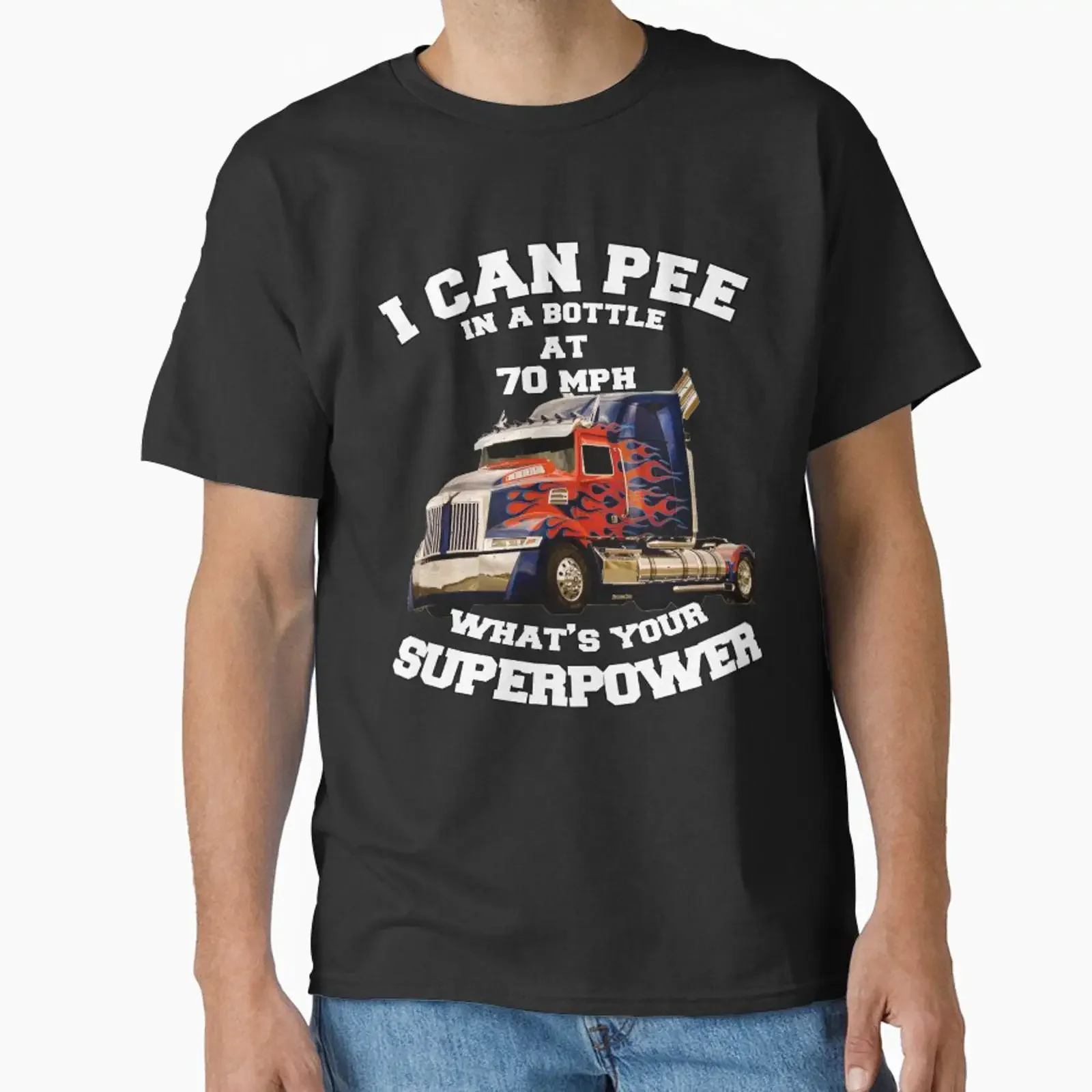 Big Rig Trucker I Can Pee In A Bottle At 70 MPH What's Your Superpower Classic T Shirt vintage Washed Unisex homme Stretched