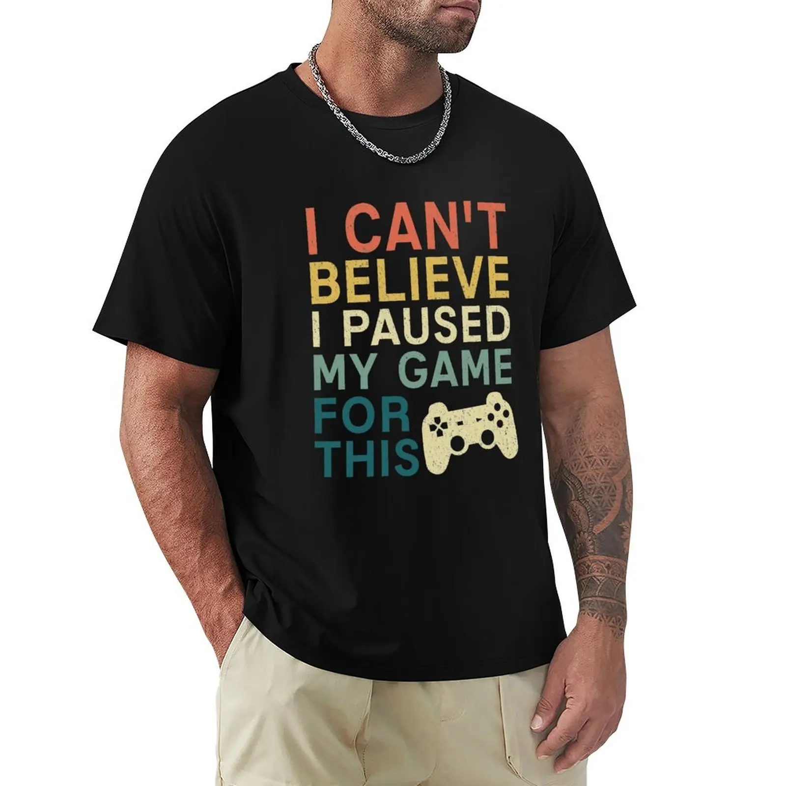 I Can't Believe I Paused My Game For This - Funny Video Games T-Shirt Basic Regular Fit Casual T-Shirt
